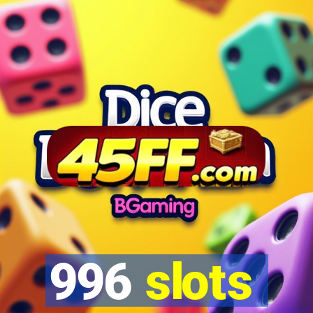 996 slots